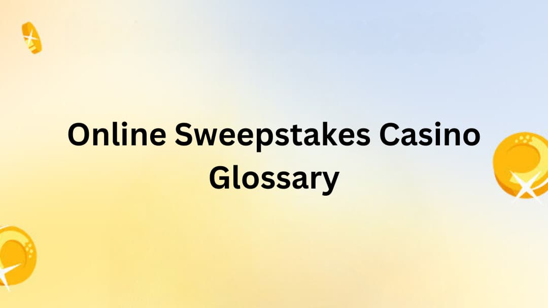 Online Sweepstakes Casino Glossary