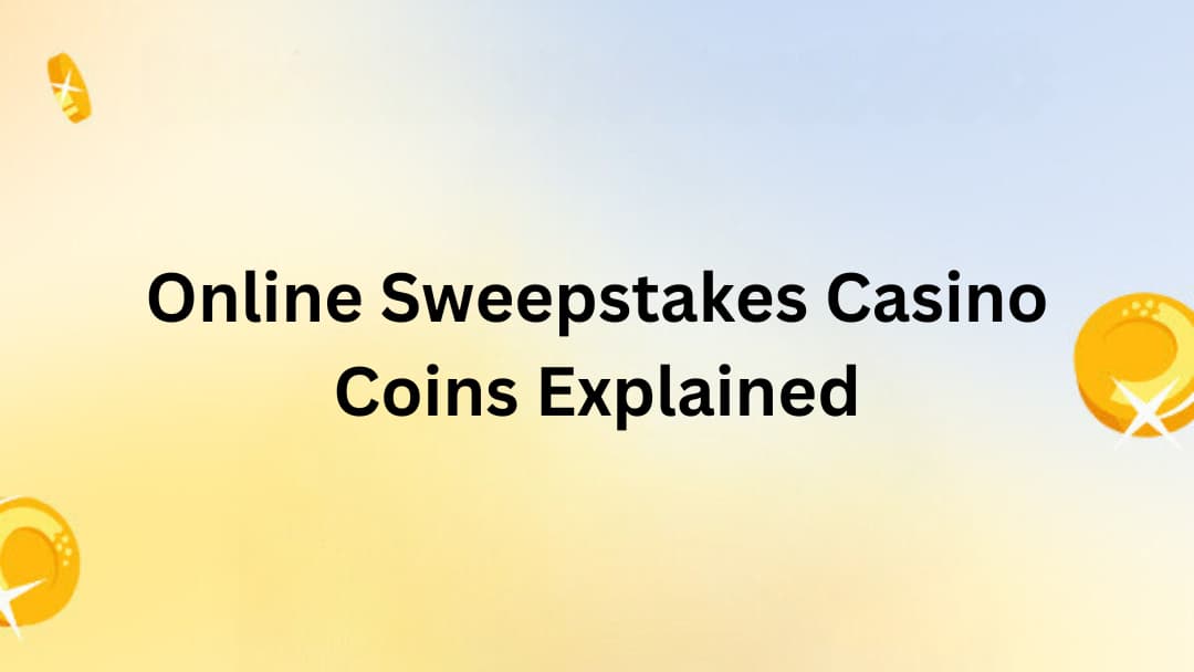 Sweepstakes Casino Coins Explained